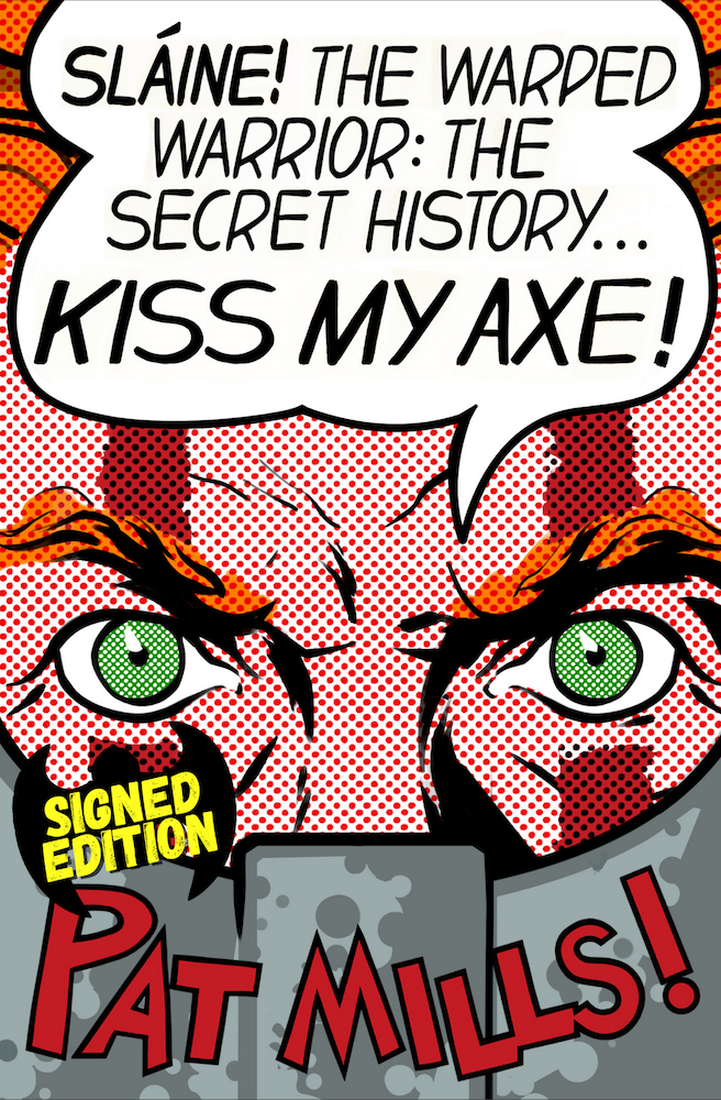 Kiss My Axe! Slaine The Warped Warrior - The Secret History by Pat Mills