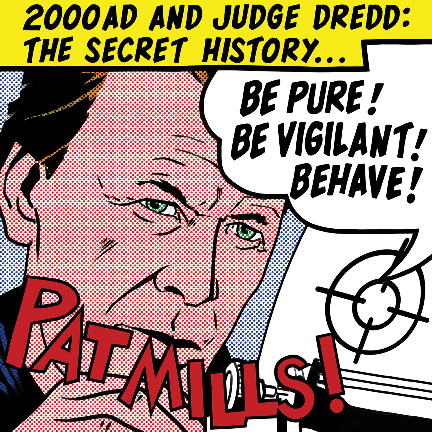 Be Pure! Be Vigilant! Behave! Pat Mills Autobiography